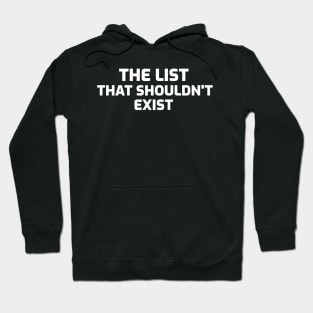 THE LIST THAT SHOULDNT EXIST Hoodie